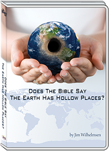 DOES THE BIBLE SAY EARTH HAS HOLLOW PLACES? - JIM WILHELMSEN